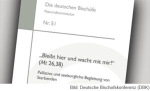 Erklärung Deutsche Bischofskonferenz „Bleibt hier und wacht mit mir!“ (Mt 26,38). Palliative und seelsorgliche Begleitung von Sterbenden, 2021